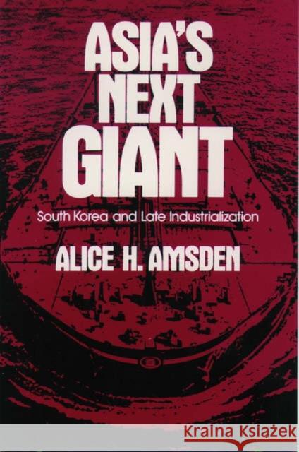 Asia's Next Giant: South Korea and Late Industrialization Amsden, Alice H. 9780195076035 Oxford University Press