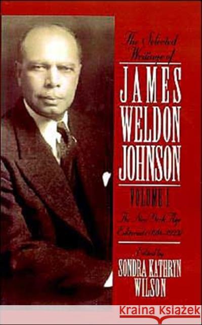The Selected Writings of James Weldon Johnson: Volume I the New York Age Editorials (1914-1923) Wilson, Sondra Kathryn 9780195076448 Oxford University Press
