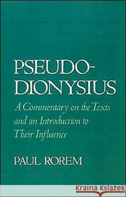 Pseudo-Dionysius: A Commentary on the Texts and an Introduction to Their Influence Rorem, Paul 9780195076646 Oxford University Press