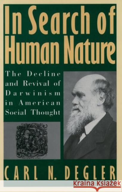 In Search of Human Nature: The Decline and Revival of Darwinism in American Social Thought Degler, Carl N. 9780195077070 Oxford University Press