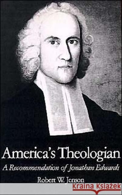 America's Theologian: A Recommendation of Jonathan Edwards Jenson, Robert W. 9780195077865 Oxford University Press
