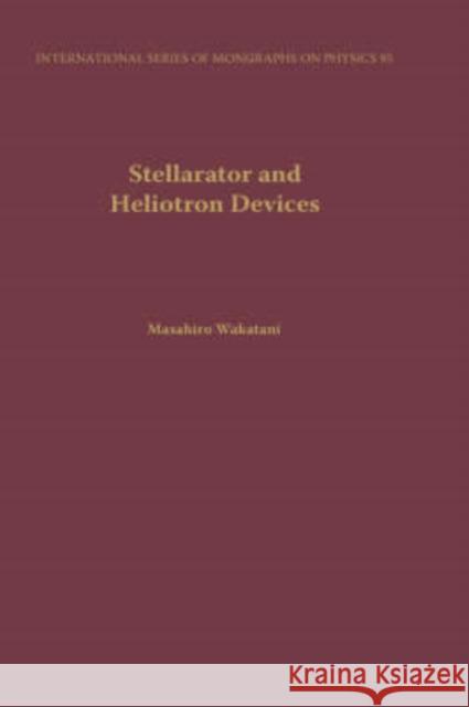 Stellarator and Heliotron Devices Masahiro Wakatani 9780195078312 Oxford University Press, USA