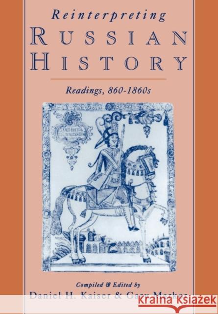 Reinterpreting Russian History: Readings, 860-1860s Kaiser, Daniel H. 9780195078589