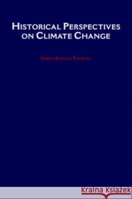 Historical Perspectives on Climate Change James Rodger Fleming 9780195078701