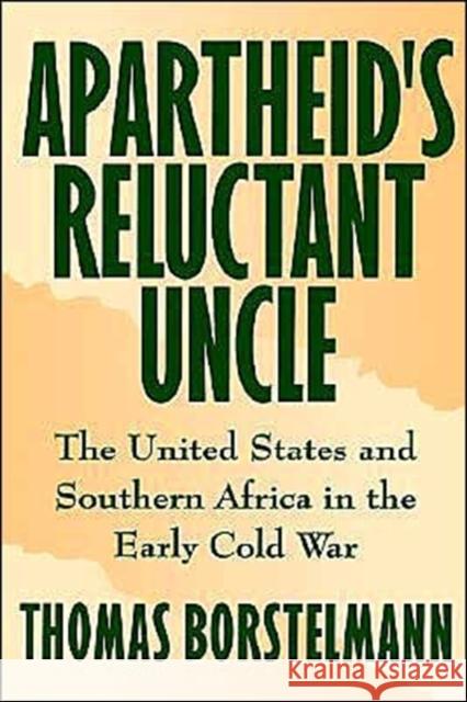 Apartheid's Reluctant Uncle: The United States and Southern Africa in the Early Cold War Borstelmann, Thomas 9780195079425 Oxford University Press