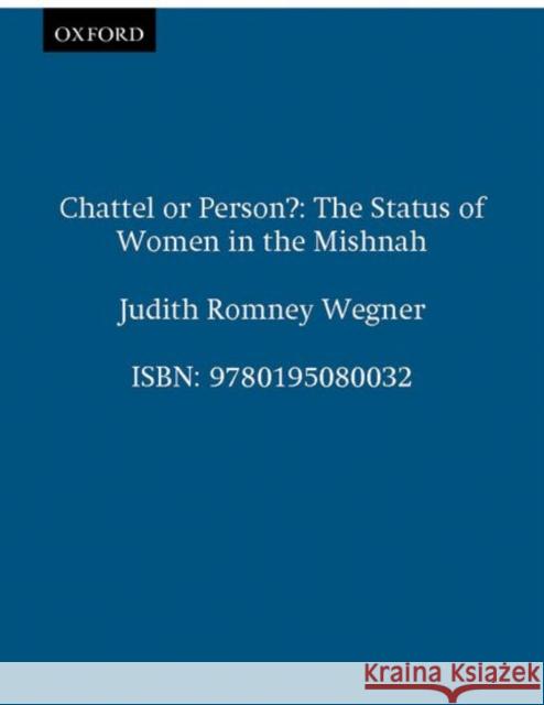 Chattel or Person?: The Status of Women in the Mishnah Wegner, Judith Romney 9780195080032 Oxford University Press