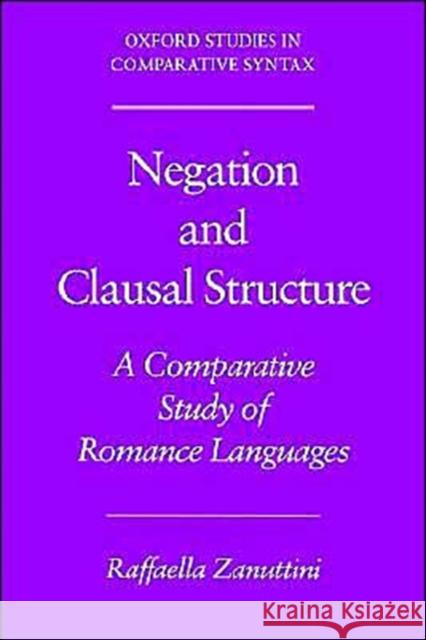 Negation and Clausal Structure: A Comparative Study of Romance Languages Zanuttini, Raffaella 9780195080551