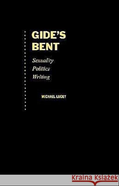 Gide's Bent: Sexuality, Politics, Writing Lucey, Michael 9780195080865 Oxford University Press
