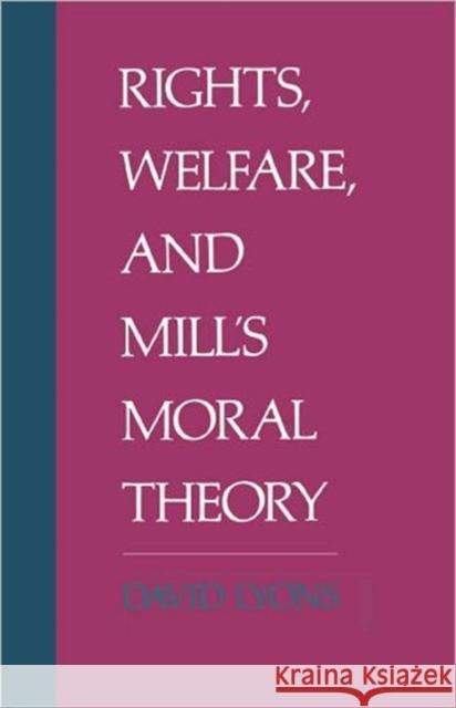 Rights, Welfare, and Mill's Moral Theory David Lyons Louis Lyons 9780195082180 Oxford University Press