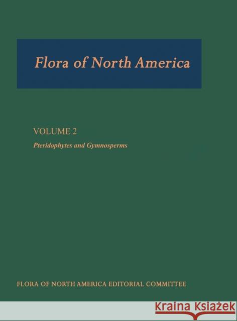 Flora of North America: North of Mexico; Volume 2: Pteridophytes and Gymnosperms Flora of North America Editorial Committ 9780195082425 Oxford University Press
