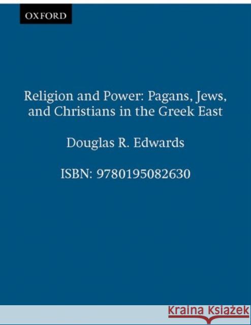 Religion & Power: Pagans, Jews, and Christians in the Greek East Edwards, Douglas R. 9780195082630 Oxford University Press