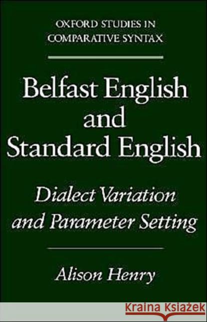 Belfast English and Standard English: Dialect Variation and Parameter Setting Henry, Alison 9780195082913 Oxford University Press, USA
