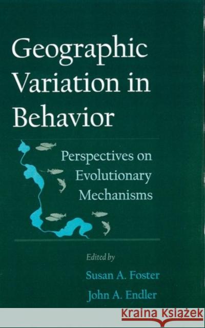 Geographic Variation in Behavior: Perspectives on Evolutionary Mechanisms Foster, Susan A. 9780195082951 Oxford University Press