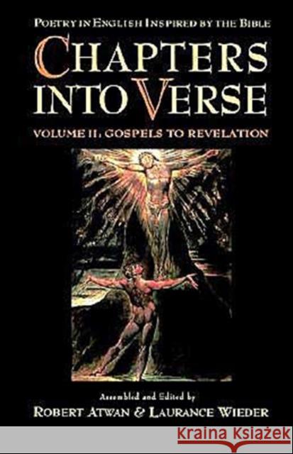Chapters Into Verse: Poetry in English Inspired by the Bible: Volume 2: Gospels to Revelation Atwan, Robert 9780195083057 Oxford University Press
