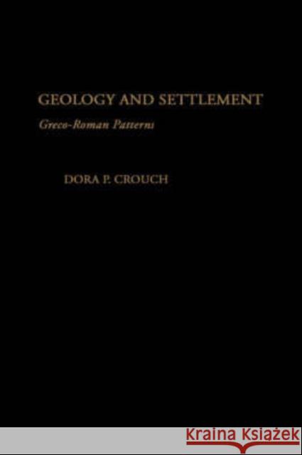 Geology and Settlement : Greco-Roman Patterns Dora P. Crouch 9780195083248 
