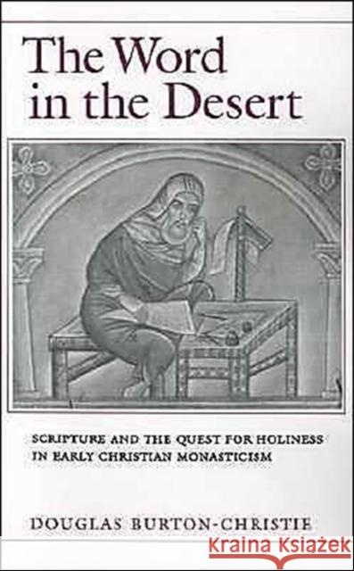 The Word in the Desert: Scripture and the Quest for Holiness in Early Christian Monasticism Burton-Christie, Douglas 9780195083330 Oxford University Press