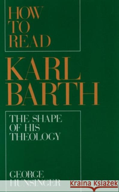 How to Read Karl Barth: The Shape of His Theology Hunsinger, George 9780195083699