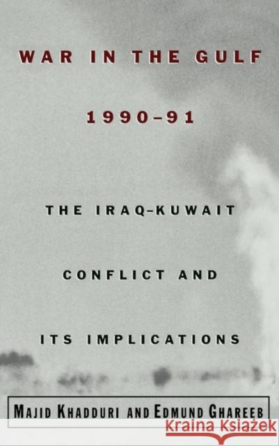 War in the Gulf, 1990-91: The Iraq-Kuwait Conflict and Its Implications Khadduri, Majid 9780195083842 Oxford University Press, USA