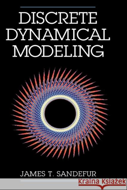 Discrete Dynamical Modeling James T. Sandefur 9780195084382 Oxford University Press, USA