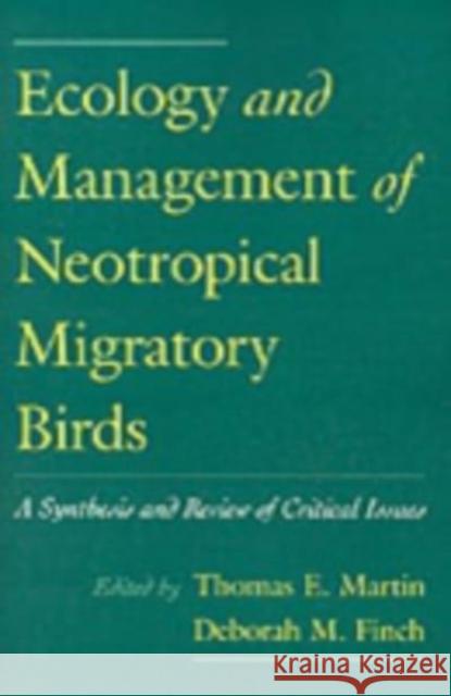 Ecology and Management of Neotropical Migratory Birds: A Synthesis and Review of Critical Issues Thomas E. Martin Deborah M. Finch 9780195084405