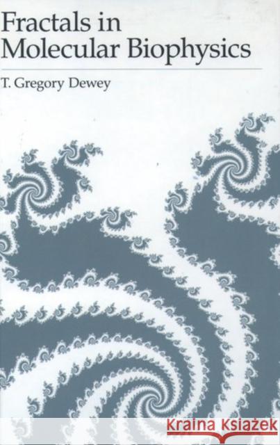 Fractals in Molecular Biophysics Thomas Gregory Dewey T. Gregory Dewey 9780195084474 Oxford University Press, USA