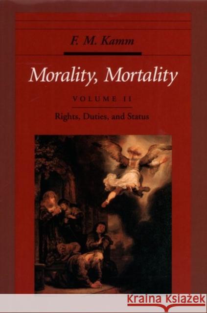 Morality, Mortality: Volume II: Rights, Duties, and Status Frances Myrna Kamm 9780195084597 Oxford University Press