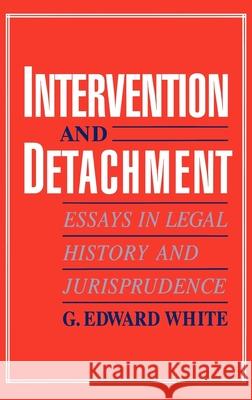 Intervention and Detachment: Essays in Legal History and Jurisprudence Jerry White G. Edward White G. Edward White 9780195084955 Oxford University Press, USA