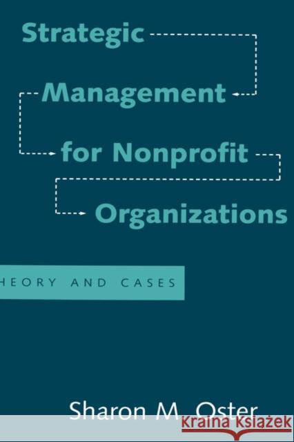 Strategic Management for Nonprofit Organizations: Theory and Cases Oster, Sharon M. 9780195085037 Oxford University Press, USA