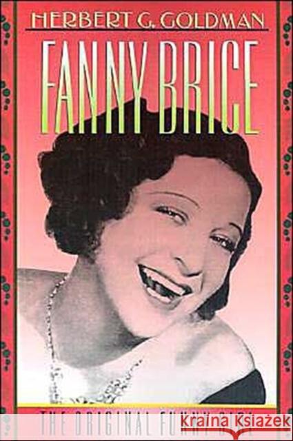 Fanny Brice: The Original Funny Girl Goldman, Herbert G. 9780195085525 Oxford University Press