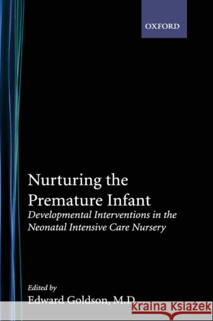 Nurturing the Premature Infant: Developmental Intervention in the Neonatal Intensive Care Nursery Goldson, Edward 9780195085709 Oxford University Press