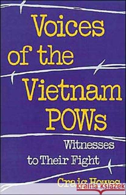 Voices of the Vietnam POWs: Witness to Their Fight Howes, Craig 9780195086805 Oxford University Press