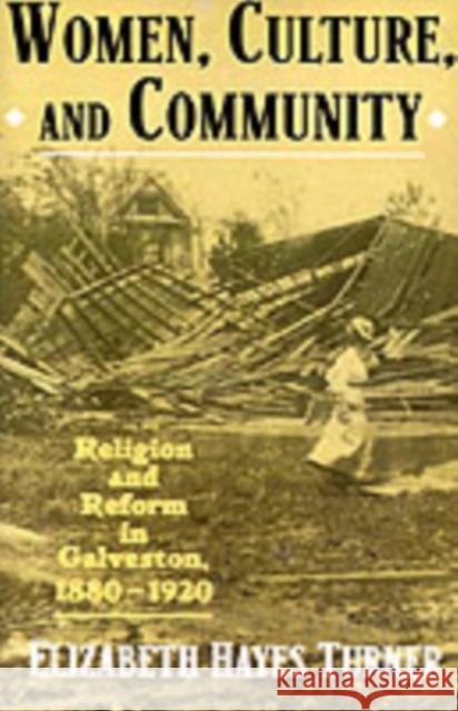 Women, Culture, and Community: Religion and Reform in Galveston, 1880-1920 Turner, Elizabeth Hayes 9780195086881