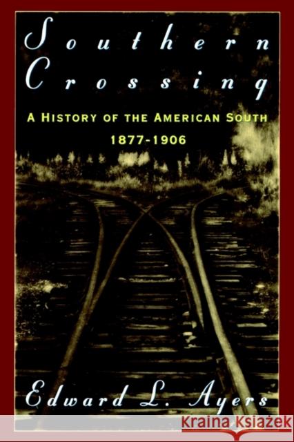 Southern Crossing: A History of the American South 1877-1906 Ayers, Edward L. 9780195086898