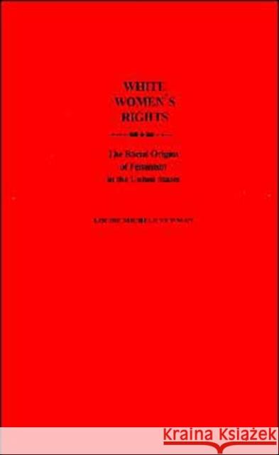White Women's Rights: The Racial Origins of Feminism in the United States Newman, Louise Michele 9780195086928 Oxford University Press