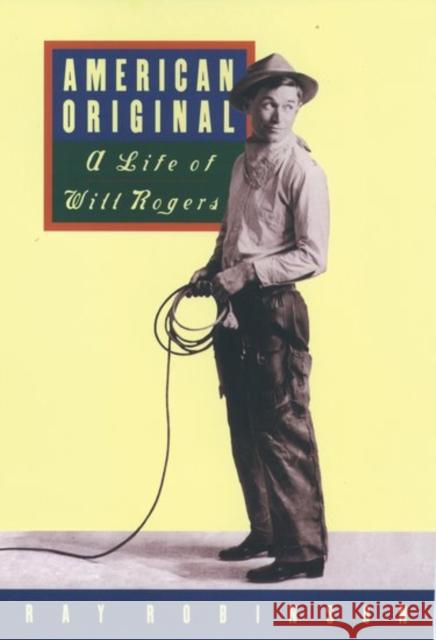 American Original : A Life of Will Rogers Ray Robinson 9780195086935 Oxford University Press