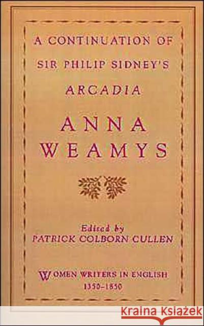 A Continuation of Sir Philip Sidney's Arcadia Anna Weamys Patrick Colborn Cullen Susanne Woods 9780195087192