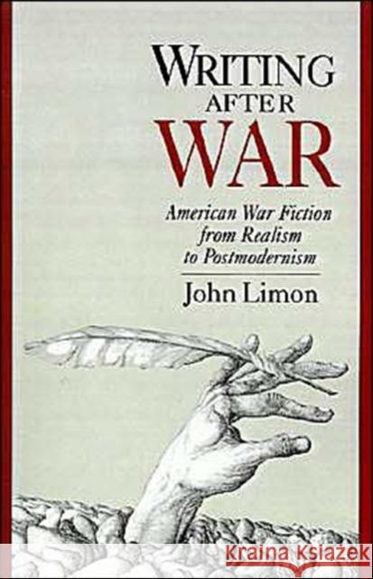 Writing After War: American War Fiction from Realism to Postmodernism Limon, John 9780195087598 Oxford University Press