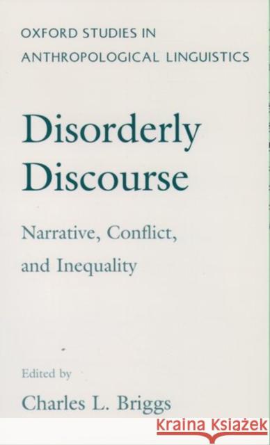Disorderly Discourse: Narrative, Conflict, and Inequality Briggs, Charles 9780195087765 Oxford University Press