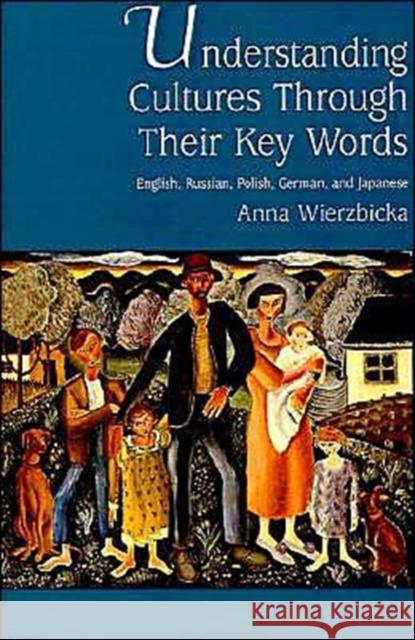 Understanding Cultures Through Their Key Words: English, Russian, Polish, German, and Japanese Wierzbicka, Anna 9780195088366