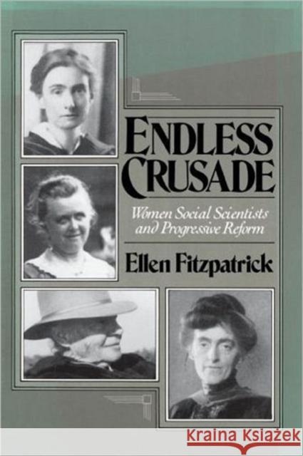 Endless Crusades: Women Social Scientists and Progressive Reform Fitzpatrick, Ellen 9780195088489 Oxford University Press