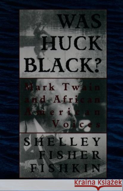 Was Huck Black?: Mark Twain and African-American Voices Fishkin, Shelley Fisher 9780195089141