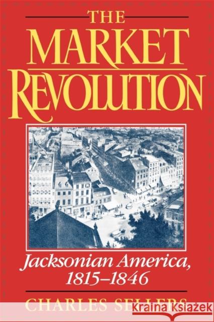 The Market Revolution: Jacksonian America, 1815-1846 Sellers, Charles 9780195089202 Oxford University Press