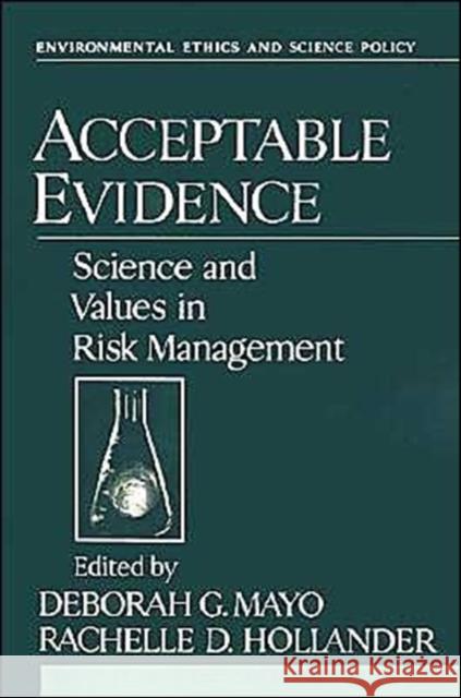 Acceptable Evidence : Science and Values in Risk Management Deborah G. Mayo Rachelle D. Hollander Mayo 9780195089295 Oxford University Press
