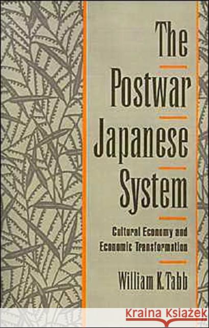 The Postwar Japanese System: Cultural Economy and Economic Transformation Tabb, William K. 9780195089509 Oxford University Press