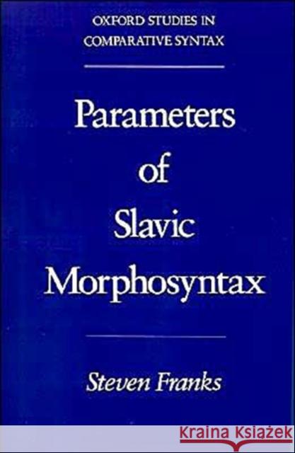 Parameters of Slavic Morphosyntax Steven Franks 9780195089714 Oxford University Press