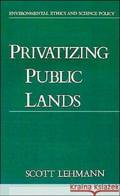 Privatizing Public Lands Scott Lehmann 9780195089721 Oxford University Press