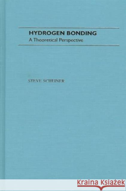 Hydrogen Bonding: A Theoretical Perspective Scheiner, Steve 9780195090116 Oxford University Press, USA