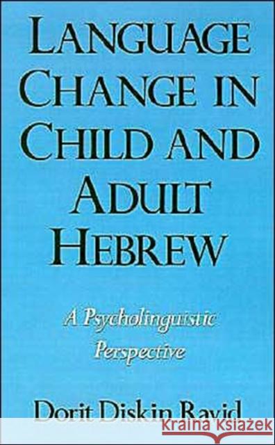 Language Change in Child and Adult Hebrew: A Psycholinguistic Perspective Ravid, Dorit Diskin 9780195090369