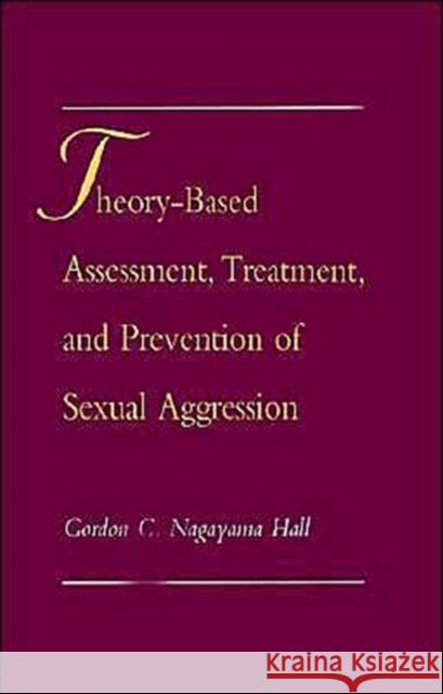 Theory-Based Assessment, Treatment, Prevention Sexual Aggression Hall, Gordon C. Nagayama 9780195090390 Oxford University Press
