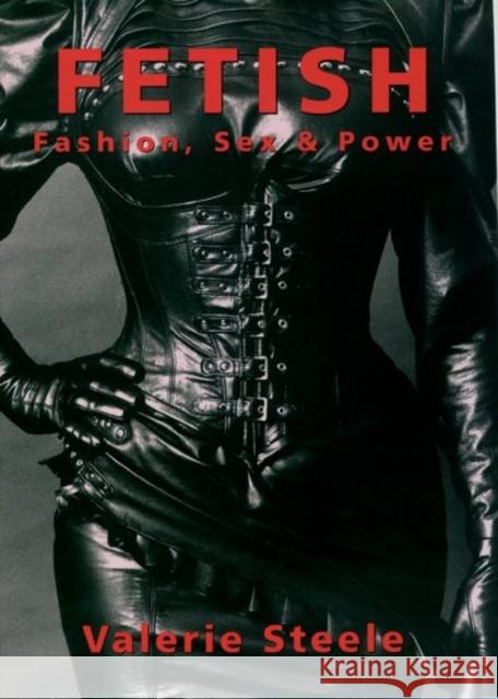 Fetish: Fashion, Sex & Power Valerie Steele 9780195090444 Oxford University Press, USA